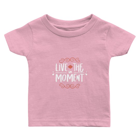 Live in the moment Baby T Shirts