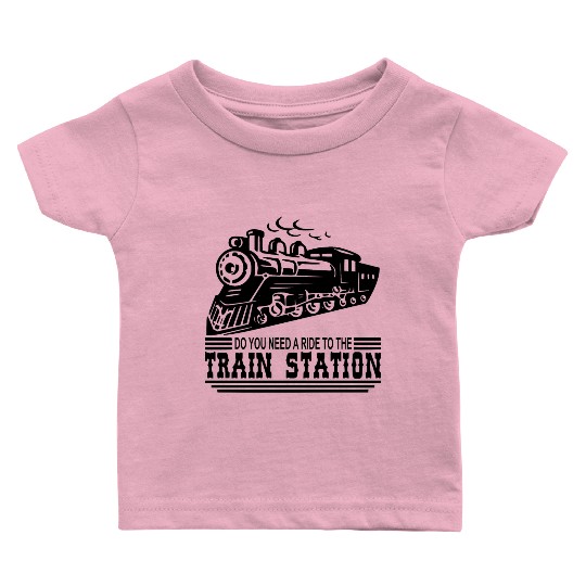 Do You Need A Ride To The Train Station © Baby T Shirts