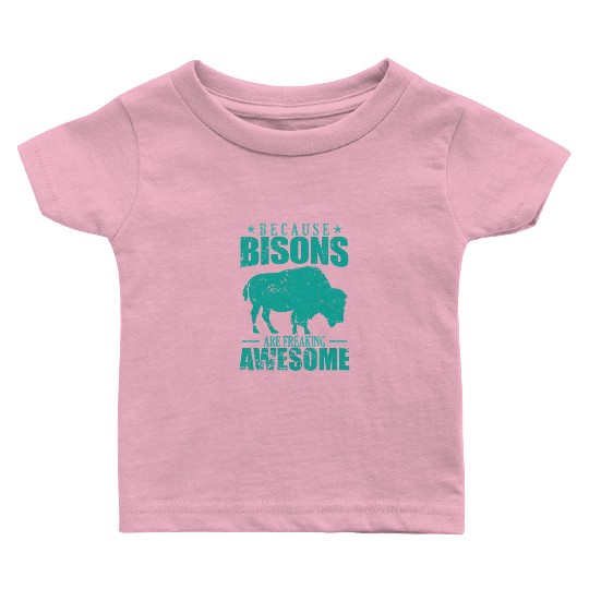 Because Bisons are Freaking Awesome Animal Baby T Shirts