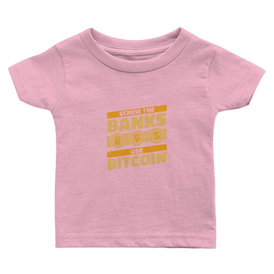 Screw The Banks Use Bitcoin Blockchains Crypto Baby T Shirts