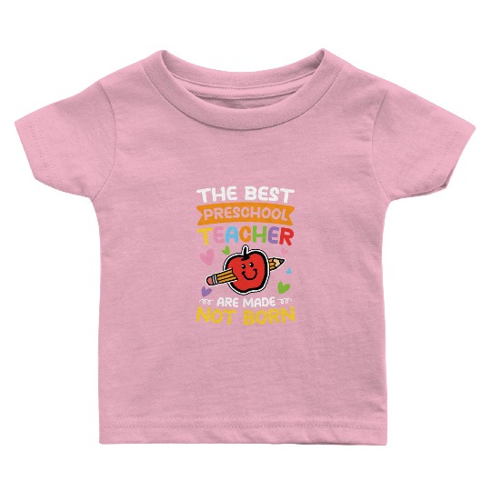 The Best Preschool Teacher Are Made Not Born Baby T Shirts