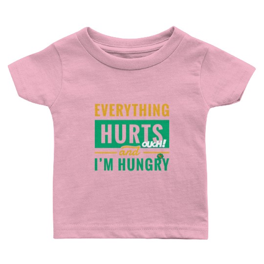 Everything Hurts And I Am Hungry Funny Gym Fitness Baby T Shirts