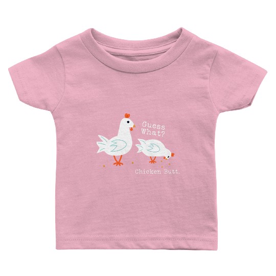 Guess What Chicken Butt Baby T Shirts