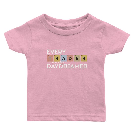 Every Trader is a Big Daydreamer Baby T Shirts