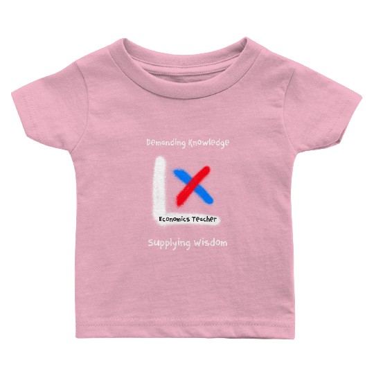 Demand Knowledge, Supply Wisdom Economics Teacher Baby T Shirts