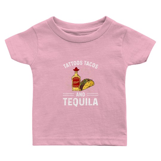 Tattoos Tacos and Tequila Baby T Shirts