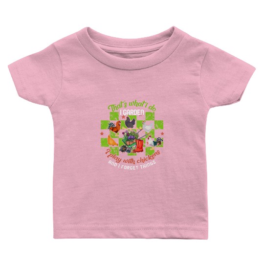 I Garden I Play With Chickens And Forget Things Baby T Shirts