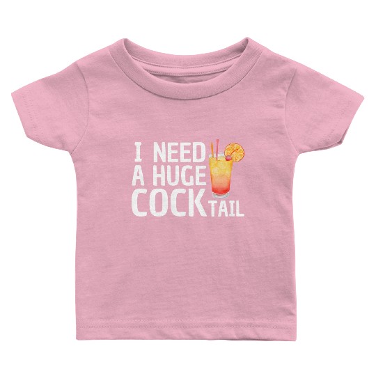 I need a huge COCKtail Baby T Shirts