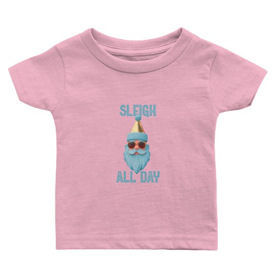 Sleigh all day Baby T Shirts