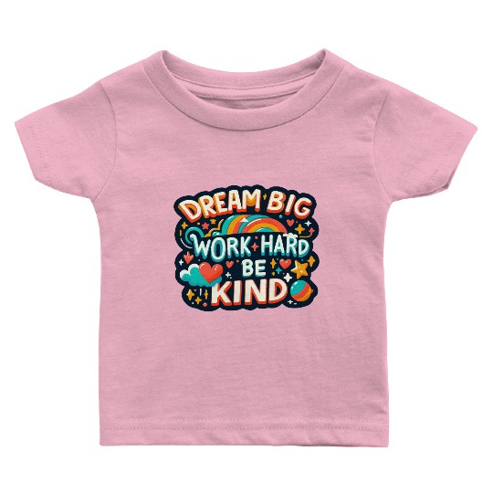 Dream Big Work Hard Be Kind Baby T Shirts