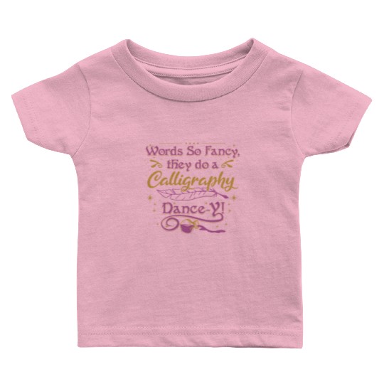 Words so fancy, they do a calligraphy dance-y!" Baby T Shirts