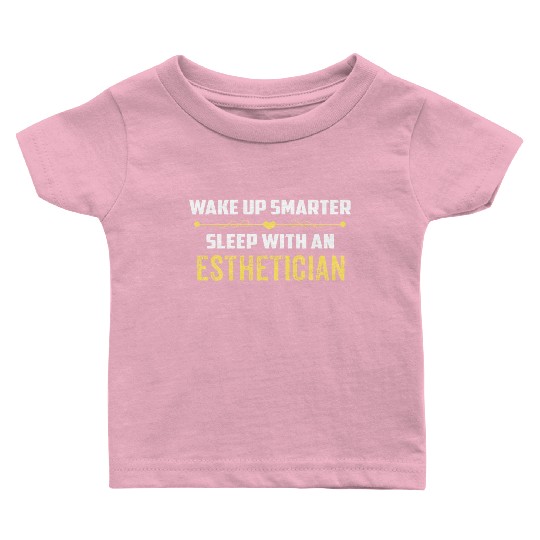 Wake Up Smarter Sleep With An ESTHETICIAN Baby T Shirts