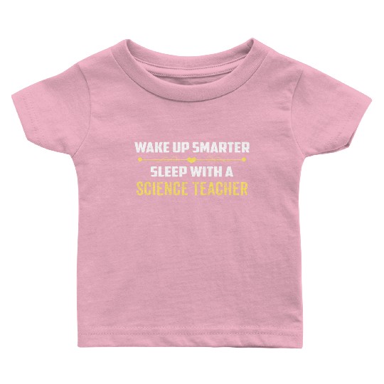 Wake Up Smarter Sleep With A SCIENCE TEACHER Baby T Shirts