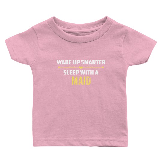 Wake Up Smarter Sleep With A MAID Baby T Shirts