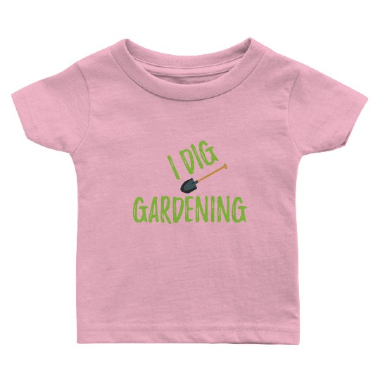 Funny Gardener Gift I dig gardening Baby T Shirts
