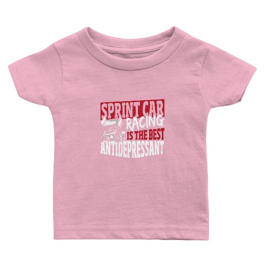 Sprint Car Racing Is The Best Antidepressant Baby T Shirts