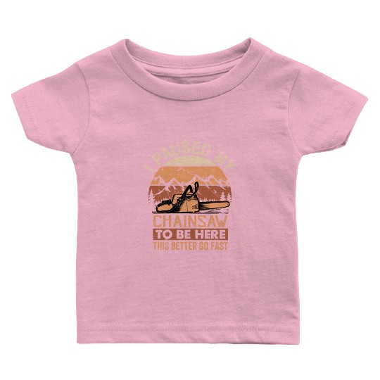 I Paused My Chainsaw To Be Here - Lumberjack Baby T Shirts