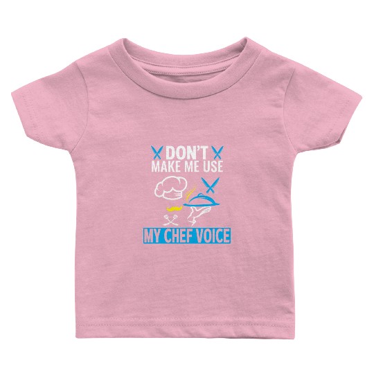 Don't Make Me Use My Chef Voice Funny Chef Baby T Shirts