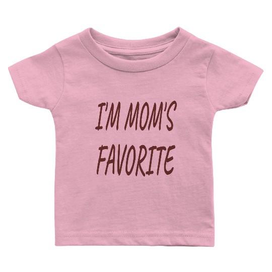 Nice I'm Mom's Favorite.Family Gift Baby T Shirts