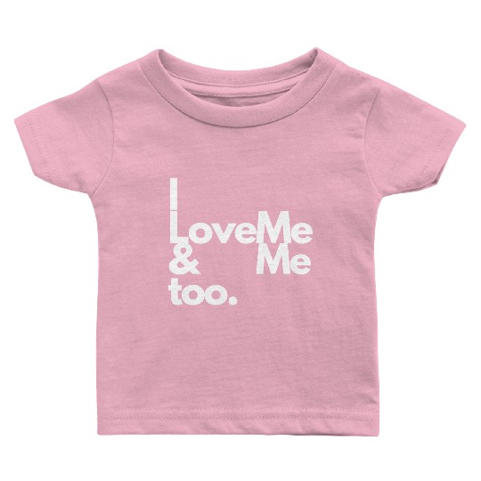 I love me and me too2 Baby T Shirts