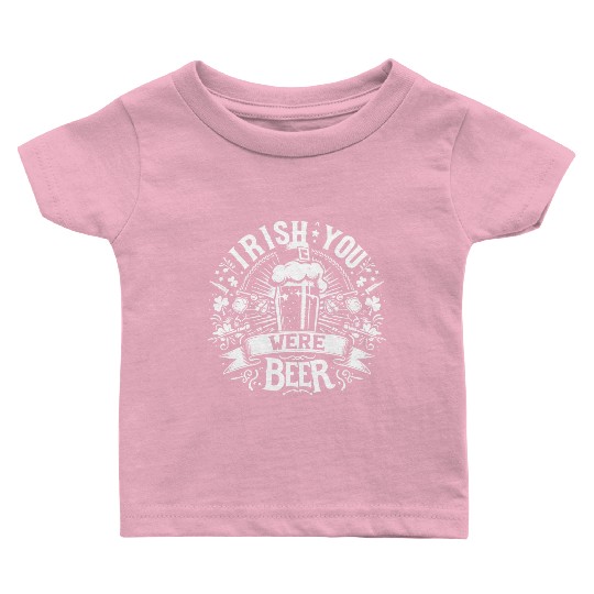 Irish You Were Beer Baby T Shirts