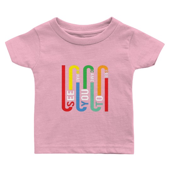 Typography - See What You Came To See Baby T Shirts
