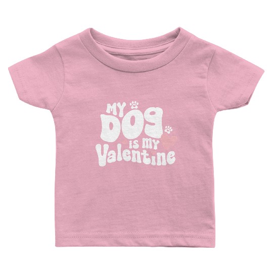"My dog is my Valentine"/ V-Day Baby T Shirts