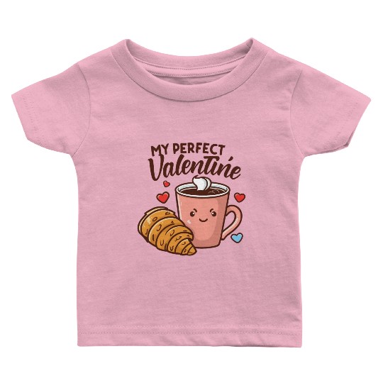Coffee and Croissant | My Perfect Valentine Baby T Shirts
