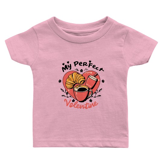 Coffee and Croissant | My Perfect Valentine Baby T Shirts