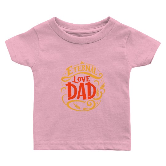 typography Baby T Shirts design, Eternal Love, Dad