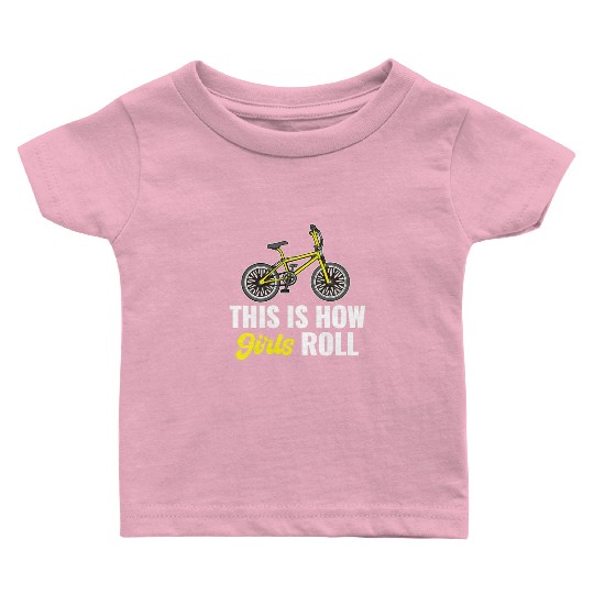 This Is How Girls Roll BMX Racing Automobile Baby T Shirts
