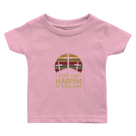 A Lot Can Happen In Three Days Baby T Shirts
