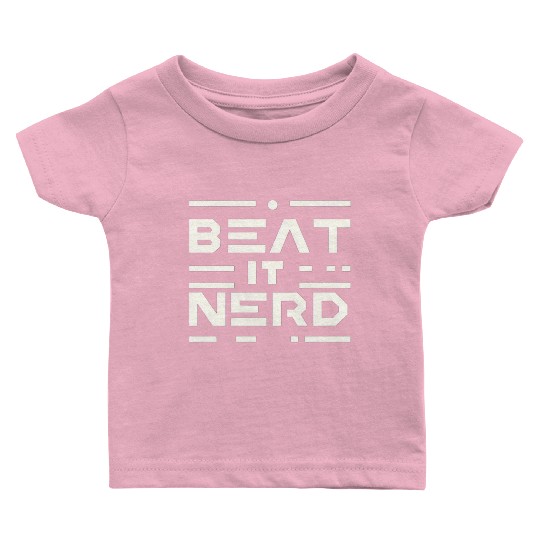 Beat it Nerd 16 Baby T Shirts