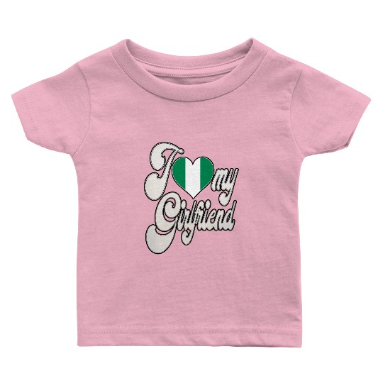 NigeriaI Love My Nigerian Girlfriend Baby T Shirts