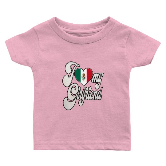 MexicoI Love My Mexican Girlfriend Baby T Shirts