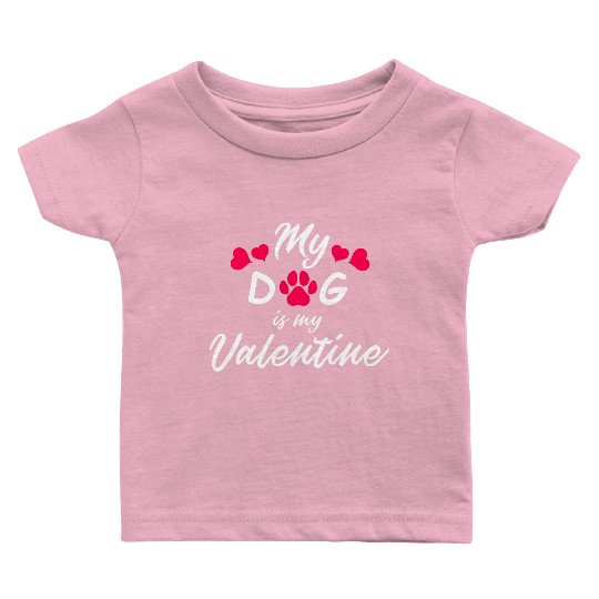 My dog is my valentine Baby T Shirts