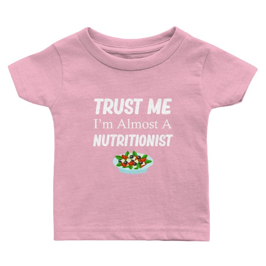 Trust Me I'm Almost A Nutritionist Medical Baby T Shirts
