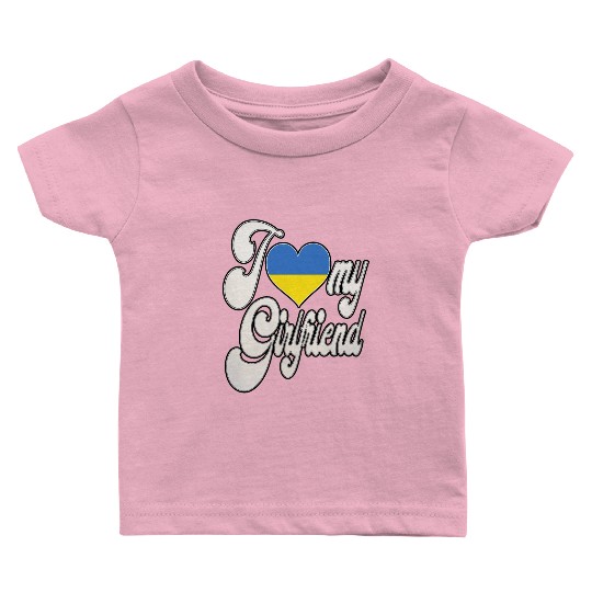 UkraineI Love My Ukrainian Girlfriend Baby T Shirts