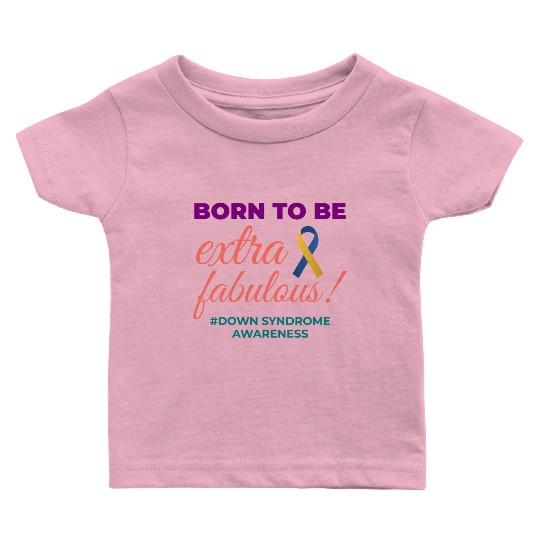 Down Syndrome Awareness Extra Fabulous Baby T Shirts
