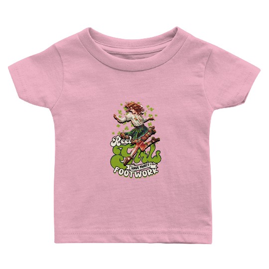 Irish Dance Reel Girls Have Fancy Footwork Baby T Shirts