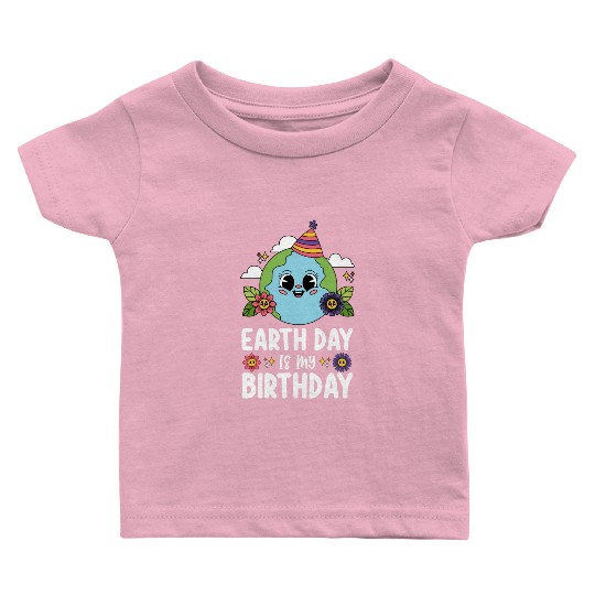 Earth Day Is My Birthday Funny Planet Nature Baby T Shirts