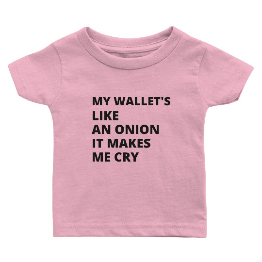 My wallet's like an onion. It makes me cry Baby T Shirts
