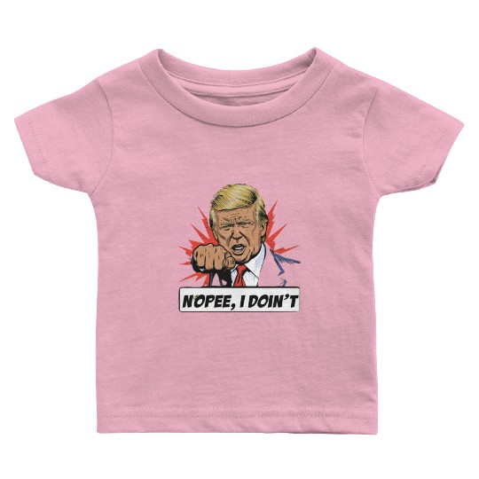 Donald Trump Nope I Don't Baby T Shirts