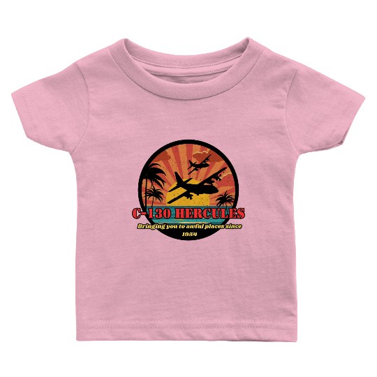 Bringing you to awful places - C-130 Hercules Baby T Shirts