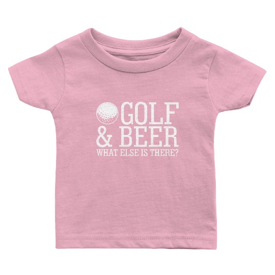 Golf Beer What Else Is There Baby T Shirts