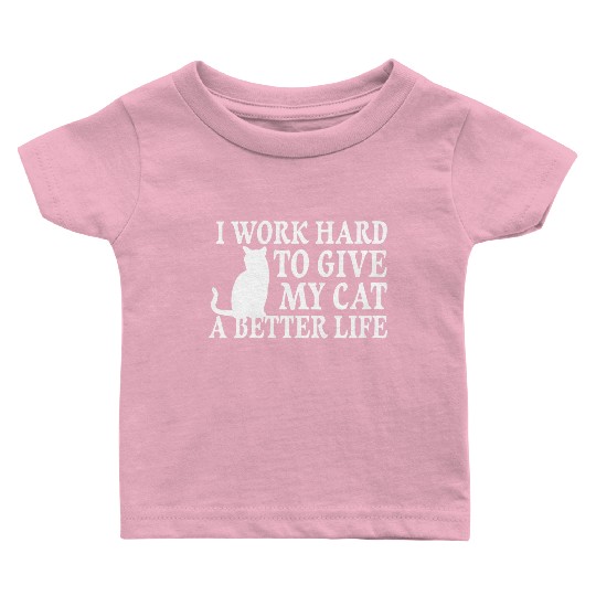 I Work Hard To Give My Cat Baby T Shirts