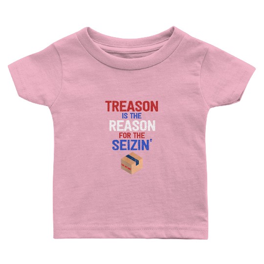 Treason is the Reason for the Seizin FBI Raid Baby T Shirts