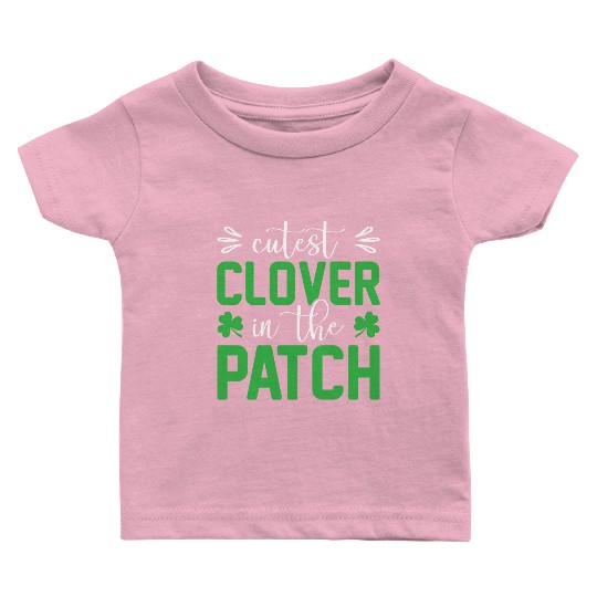 Cutest Clover In The Patch Patrick's Day Baby T Shirts