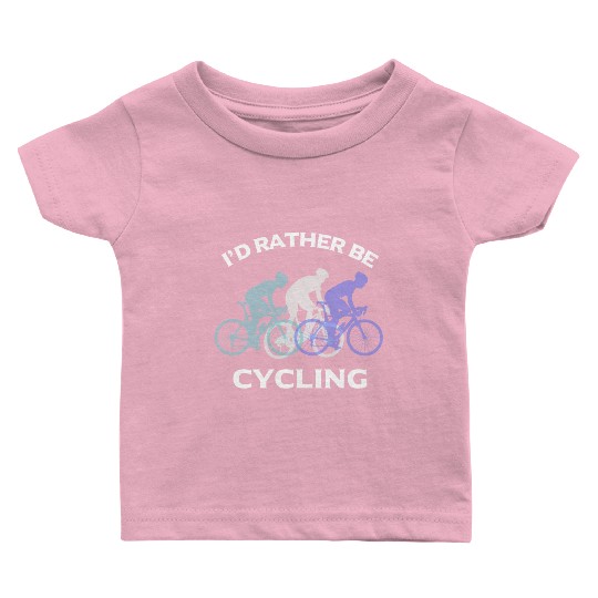 I Would Rather Be Cycling Funny Gift Baby T Shirts
