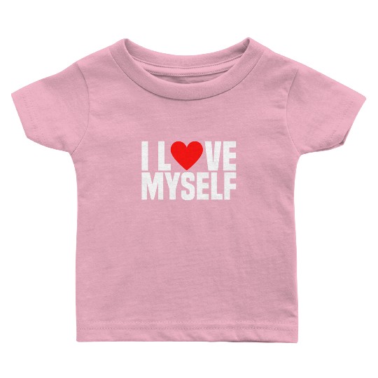 I Love Myself And I Heart My Self Funny I Love Me Baby T Shirts